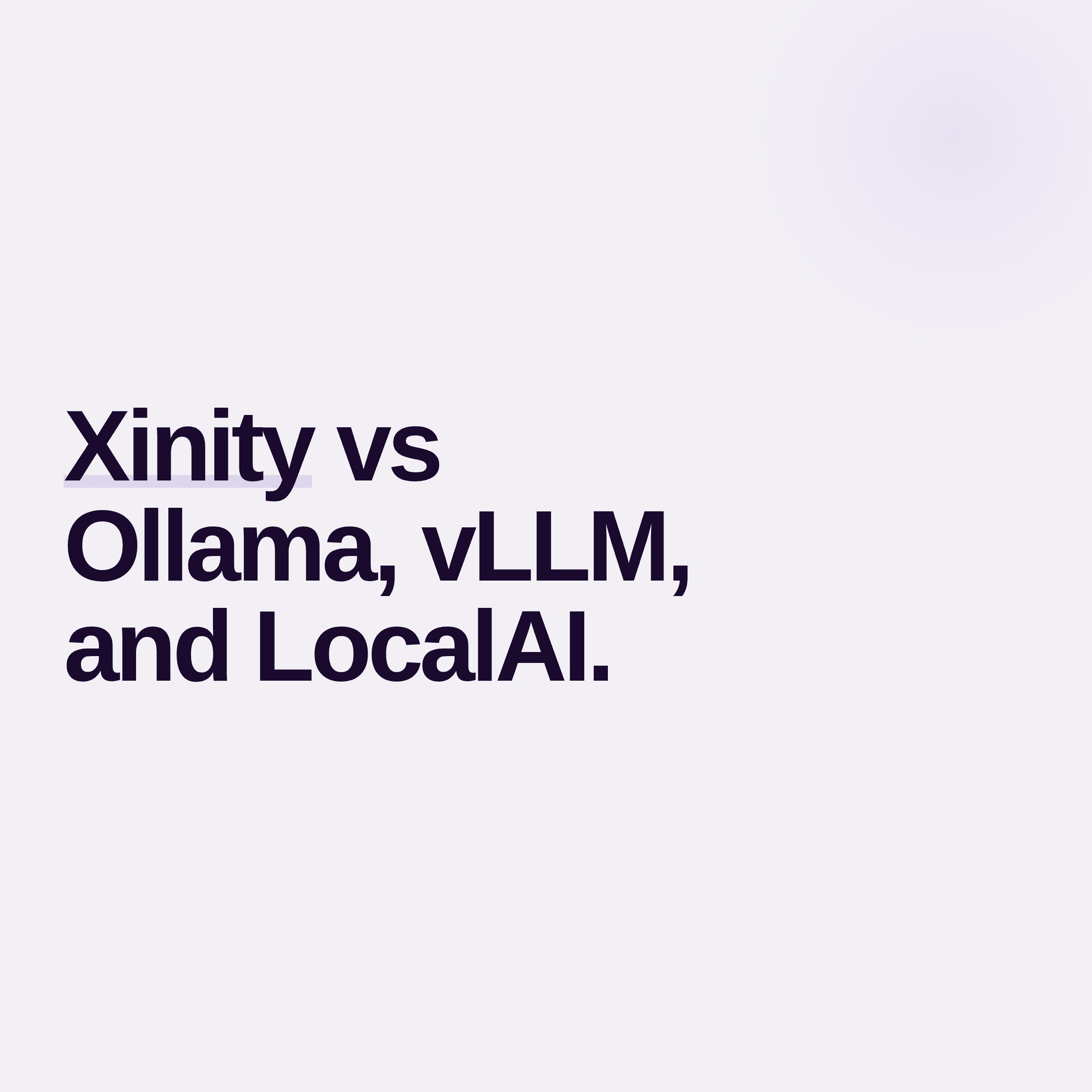 Xinity im Vergleich zu Ollama, vLLM und LocalAI