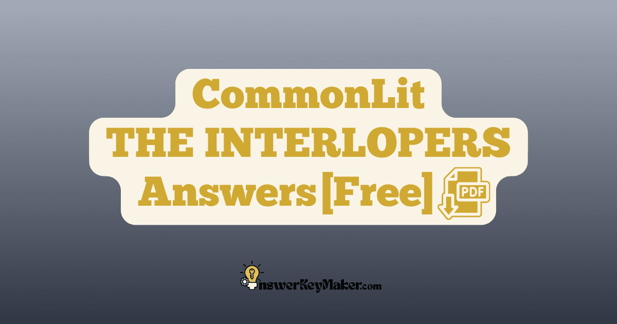 Download CommonLit THE INTERLOPERS answer key PDF free for students - includes complete answers for text dependent & discussion questions.