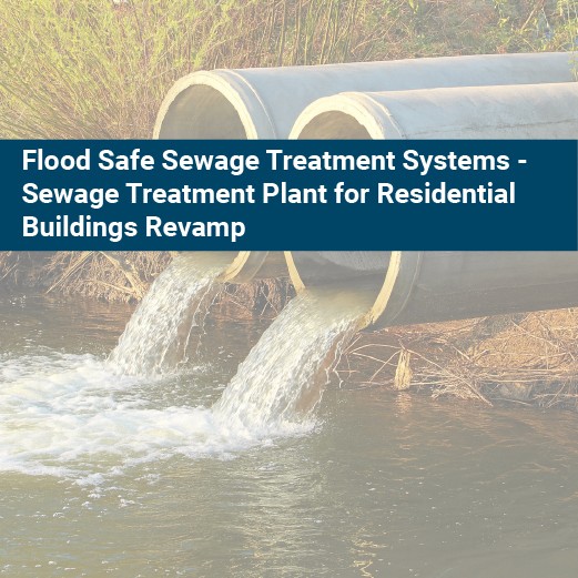 Flood safe sewage treatment systems - Sewage treatment plant for residential buildings revamp