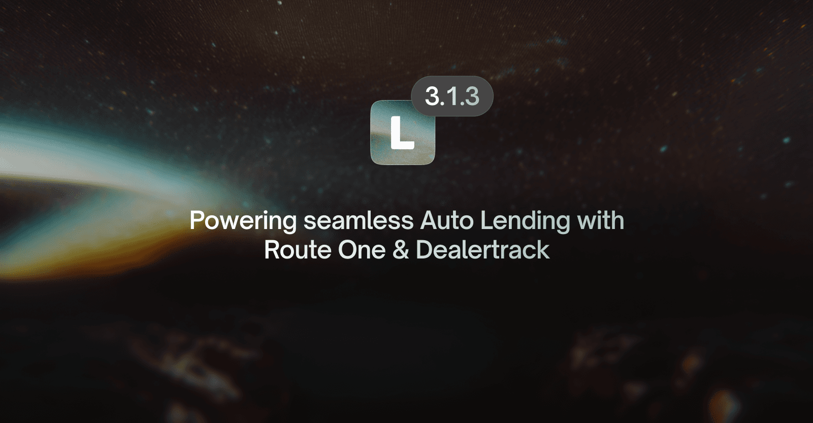 LendAPI Platform Update v3.1.3 - Auto Lending - RouteOne and DealerTrack