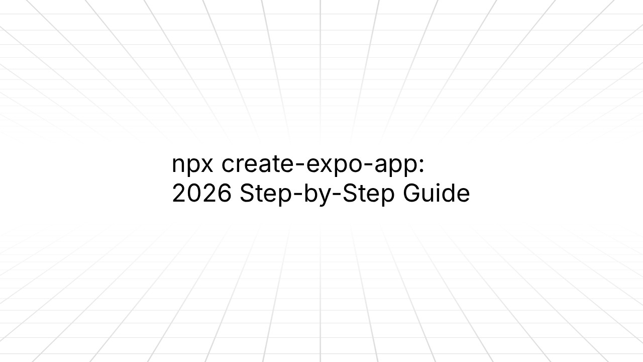Minimalist graphic with a light gray grid background and centered black text reading ‘npx create-expo-app: 2026 Step-by-Step Guide.’