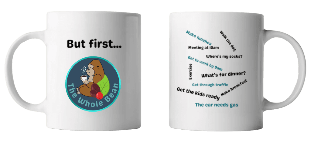 A tall, sleek mug cleverly delivers The Whole Bean’s brand message. On the front, “But first” appears above the logo—styling the message in a way that’s playful, spatially aware, and unmistakably on-brand. On the back, a blur of hectic morning phrases—“Get the kids ready,” “Where’s my socks,” “Get to work by 9”—builds tension that the front gently resolves. It’s a visual reminder that before the chaos, there’s always The Whole Bean.