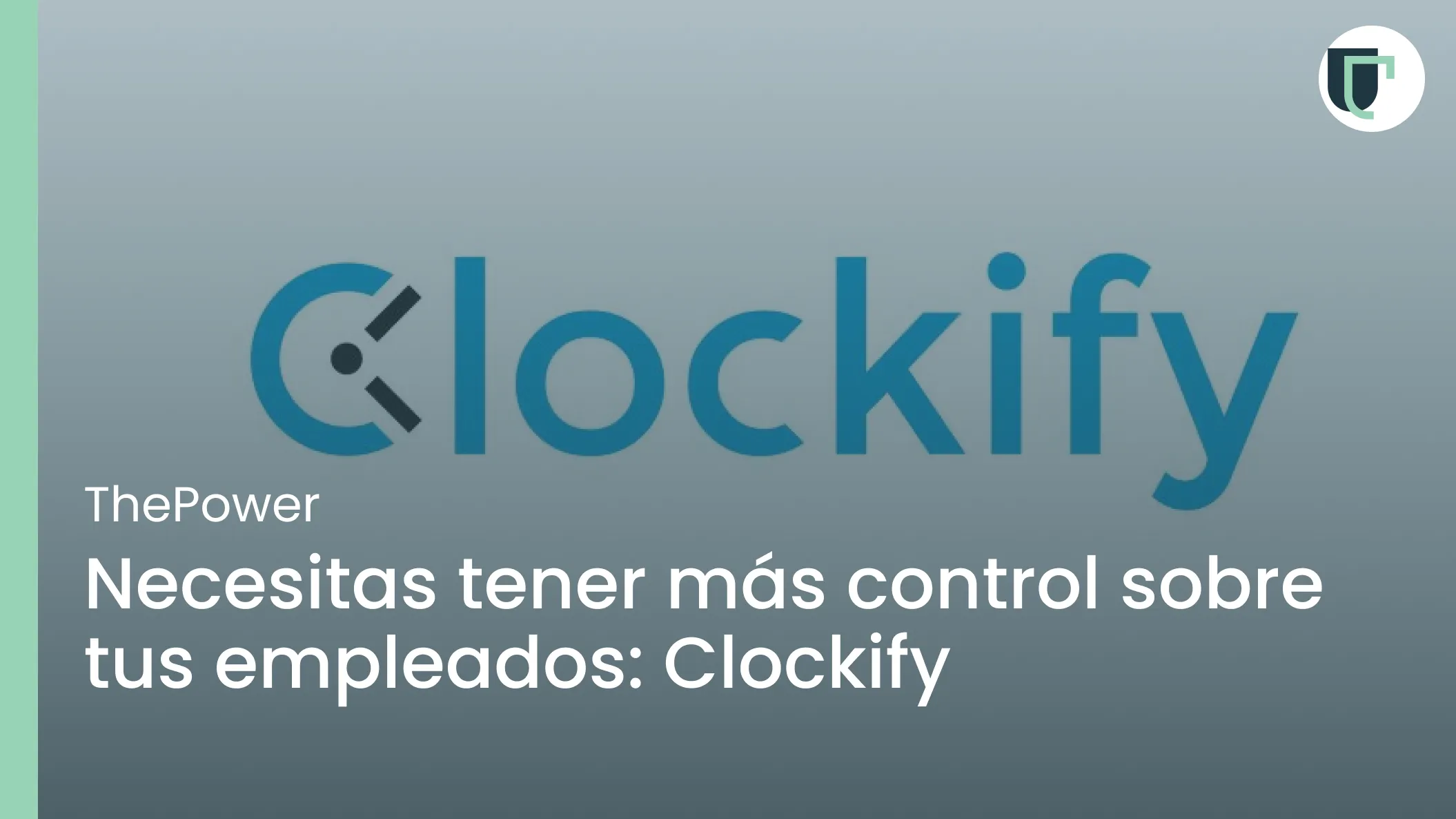 Necesitas tener más control sobre tus empleados: Clockify