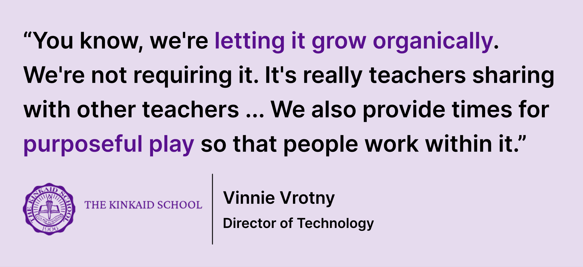 Pull quote from Vrotny saying “You know, we're letting it grow organically. We're not requiring it. It's really teachers sharing with other teachers ... We also provide times for purposeful play so that people work within it.”