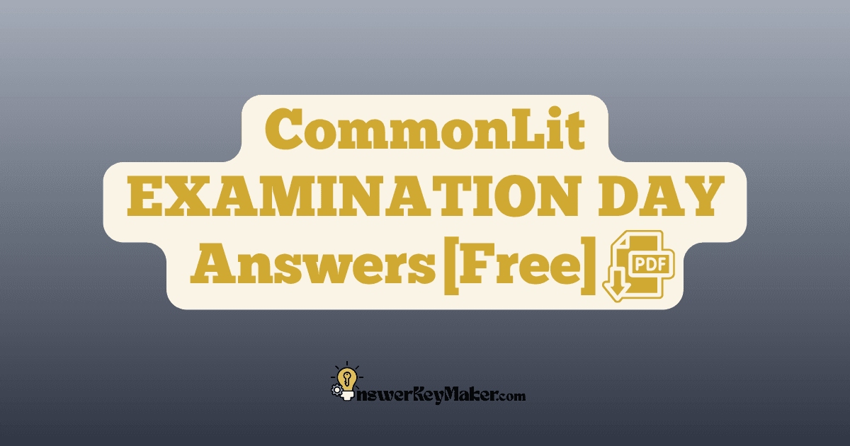 Download CommonLit EXAMINATION DAY answer key PDF free for students - includes complete answers for text dependent & assessment questions.