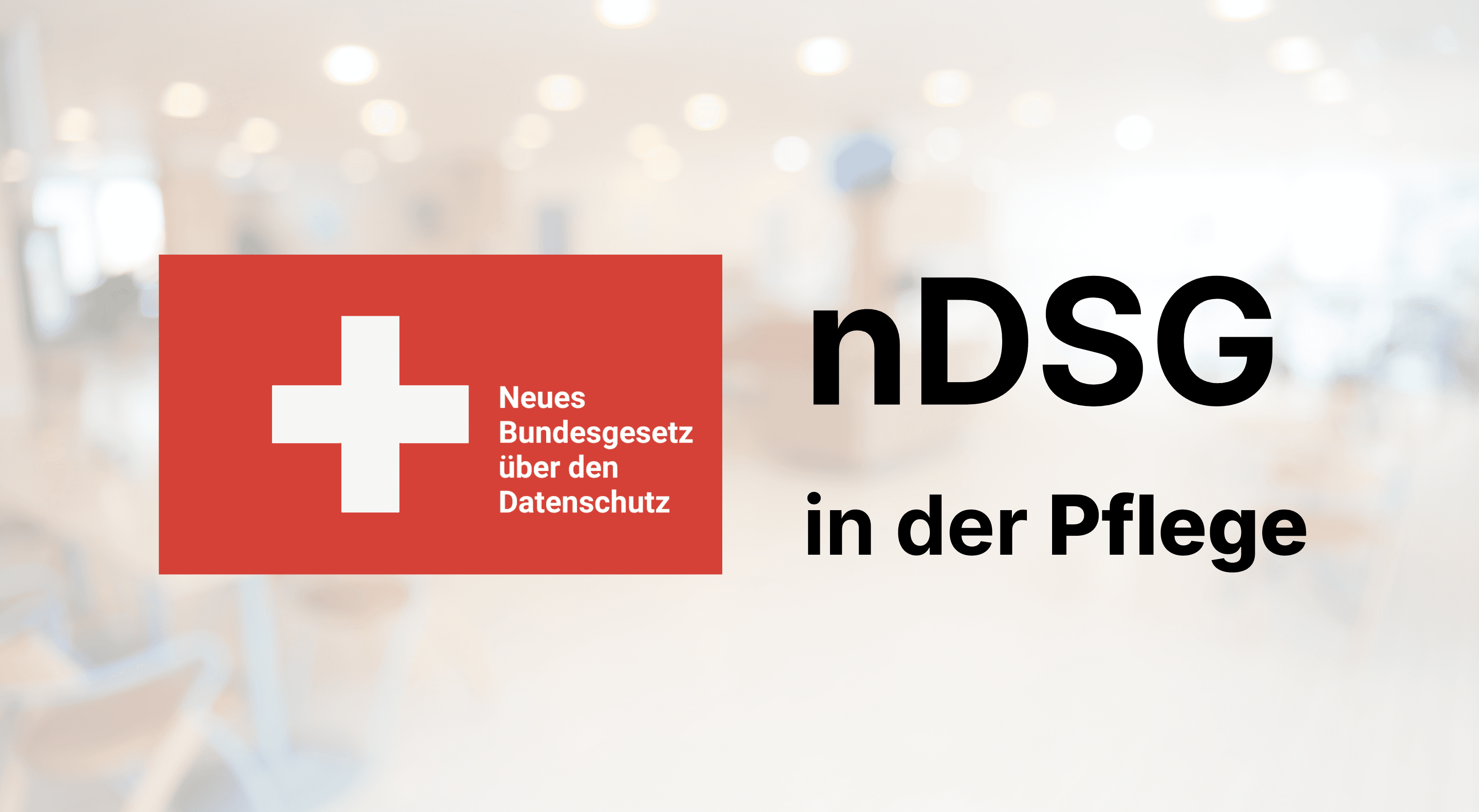 Blogbeitrag: Datenschutz in der Pflege und das nDSG
