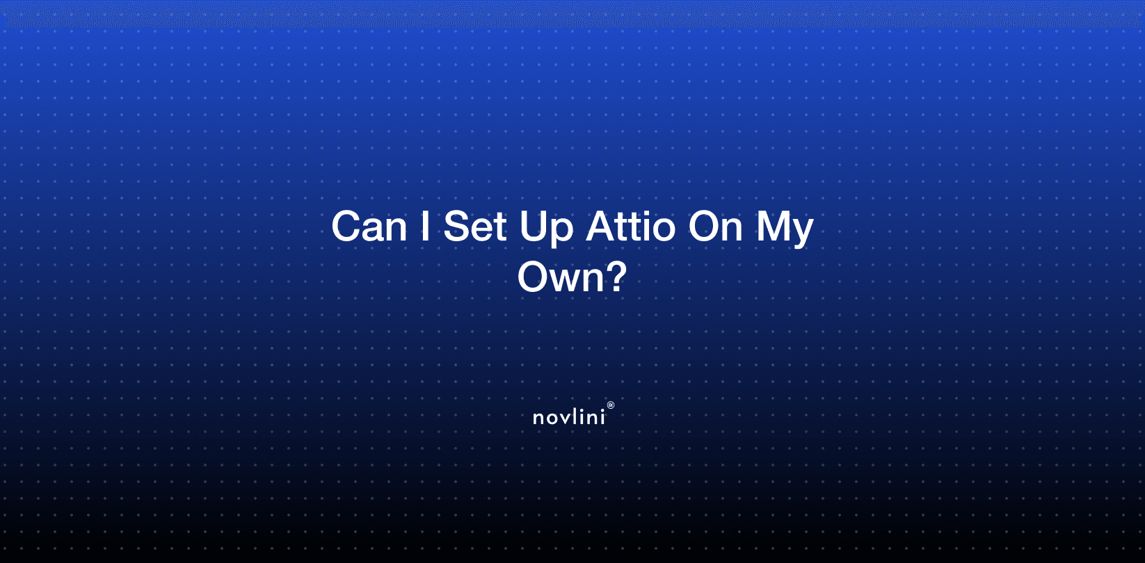 Title card  “Can I Set Up Attio On My Own?” centered on a dark blue gradient dotted background with the novlini logo below.