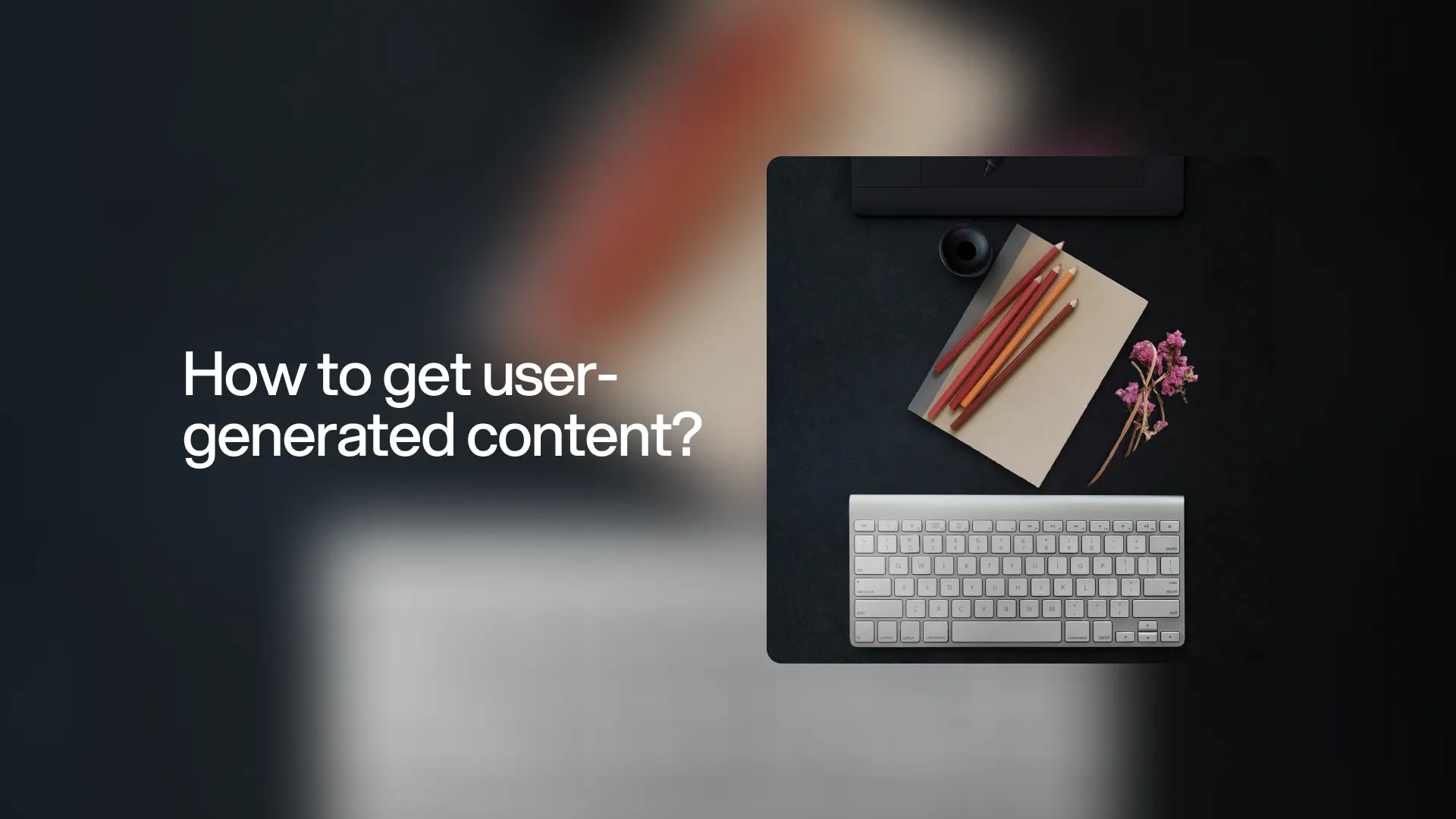 How to get user-generated content for your brand?