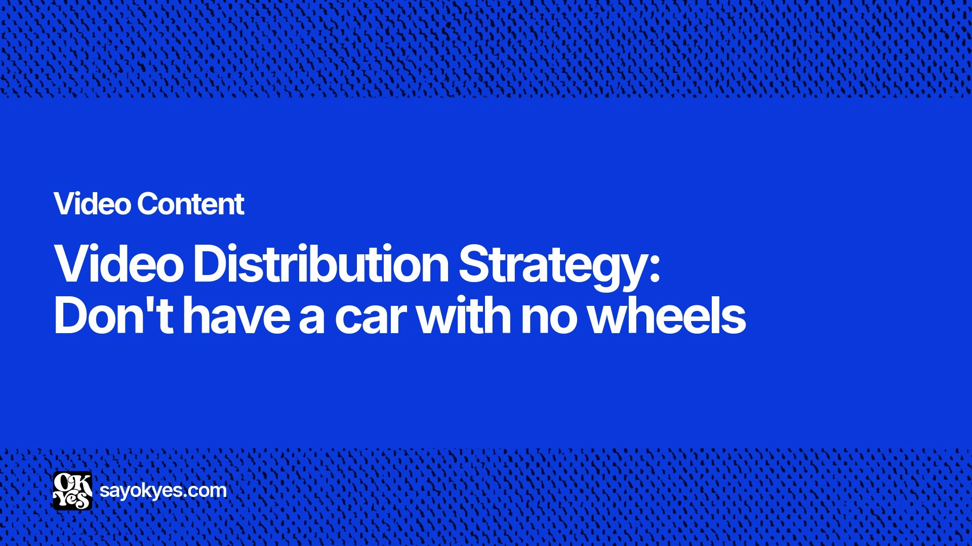 Video Distribution Strategy: Don't have a car with no wheels