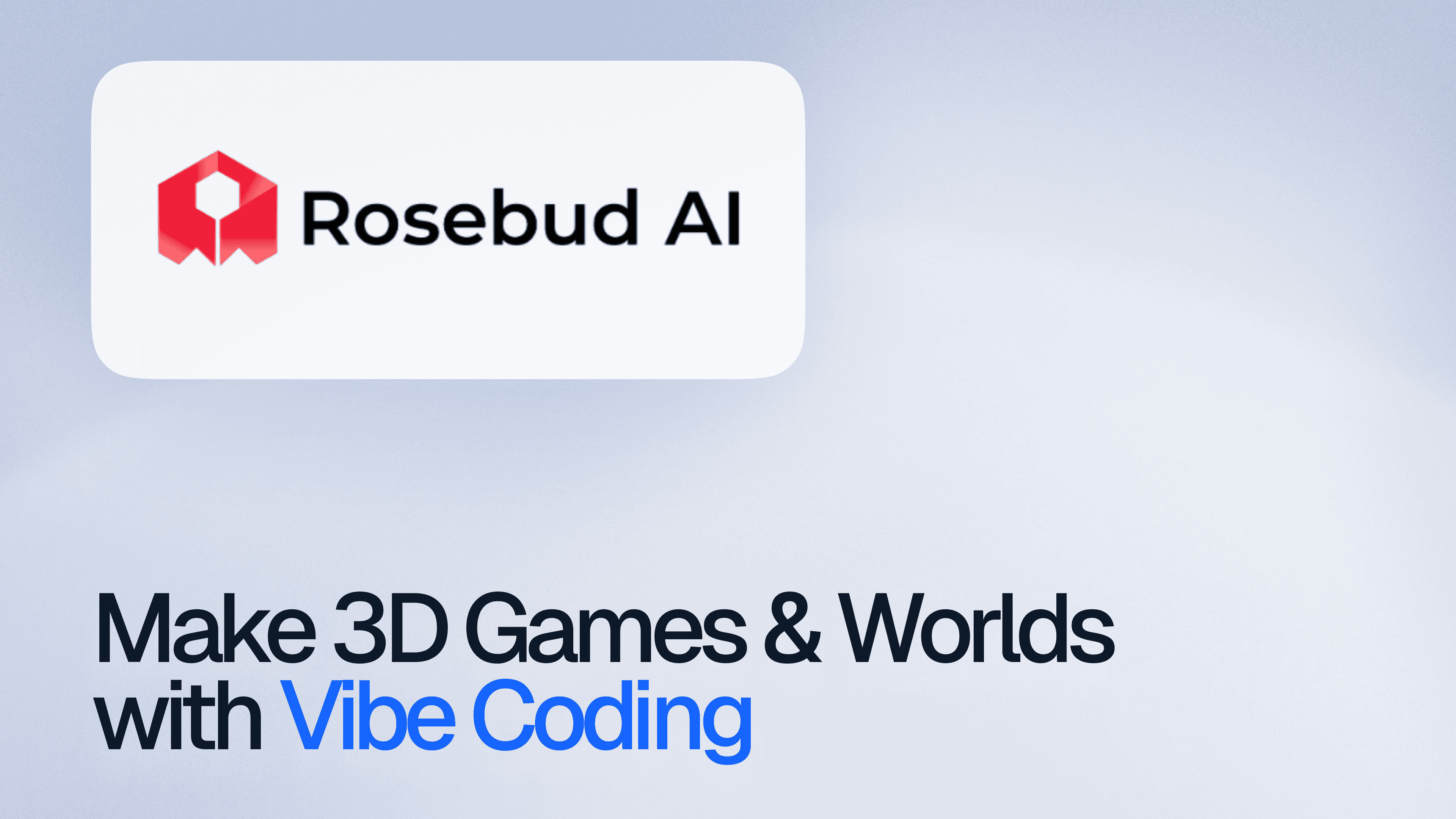White and blue gradient background with text: "Rosebud AI" and logo at top left. Below, "Make 3D Games & Worlds with Vibe Coding" in bold black and blue.
