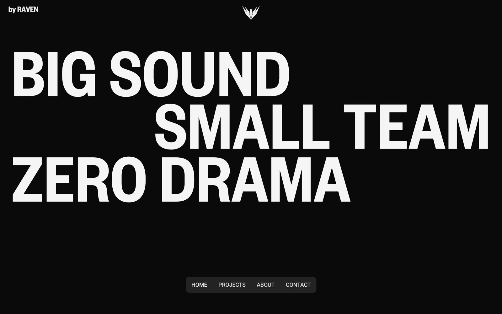 Bold white text on a black background: "BIG SOUND SMALL TEAM ZERO DRAMA." Menu at the bottom: Home, Projects, About, Contact.