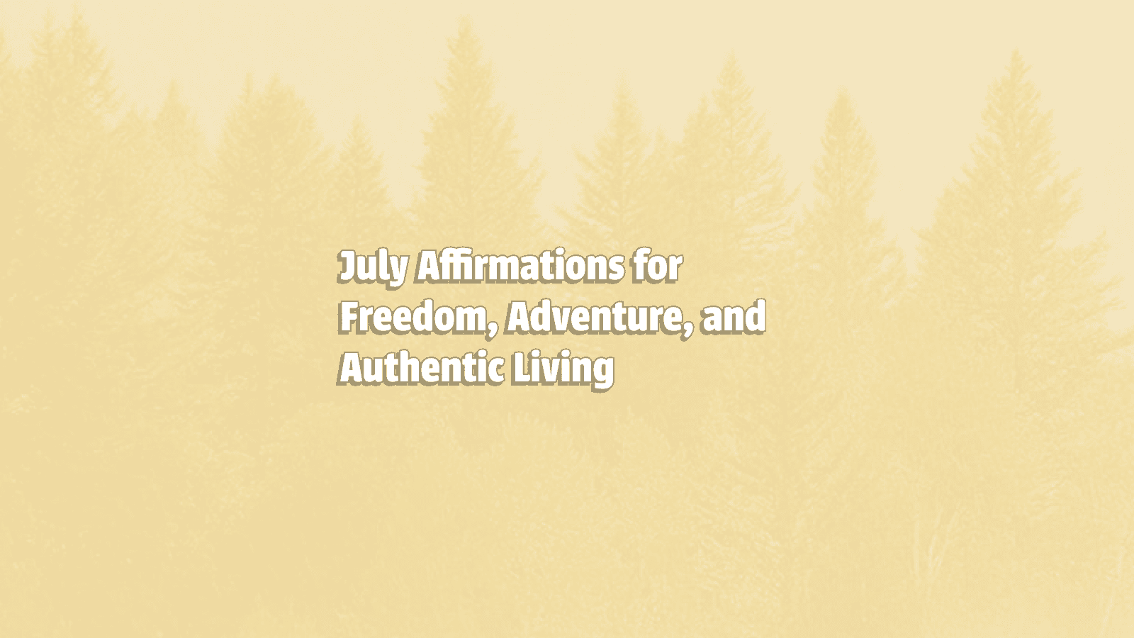 Image promoting July Affirmations for Freedom, Adventure, and Authentic Living