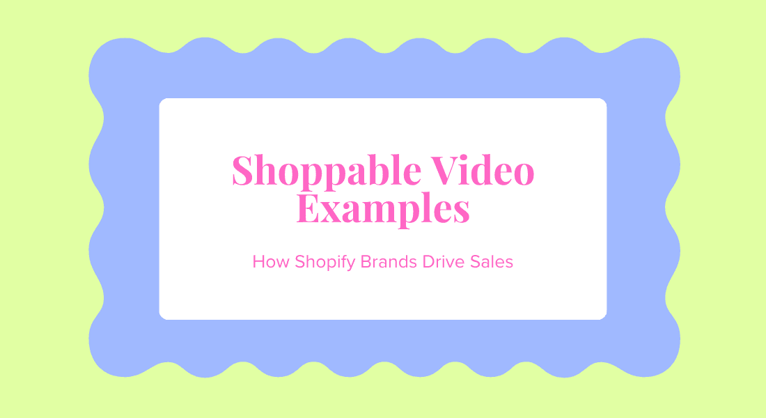 Best Shoppable Video Examples on Shopify