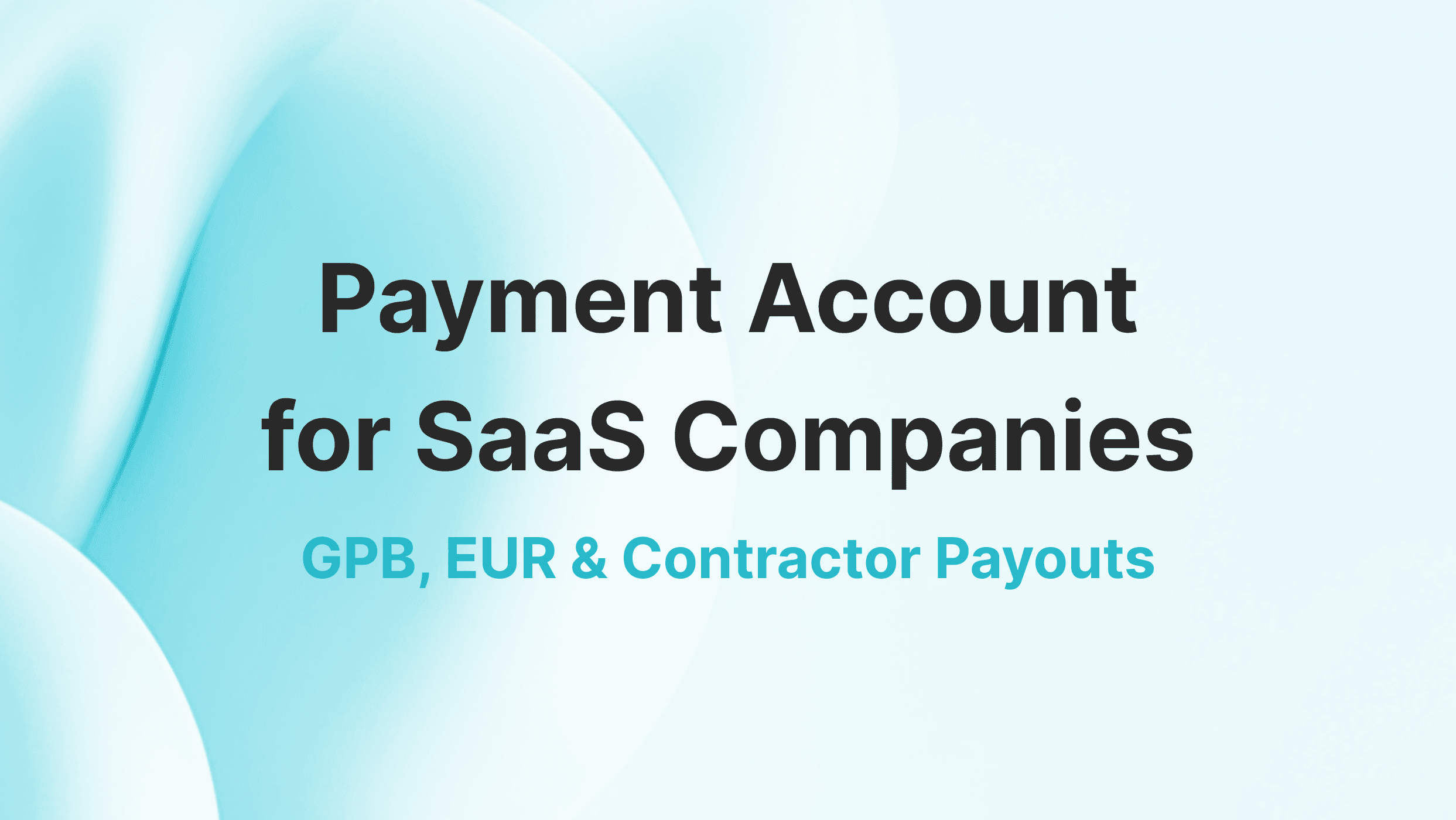 SaaS Payment Infrastructure: GBP, EUR and Contractor Payouts UK