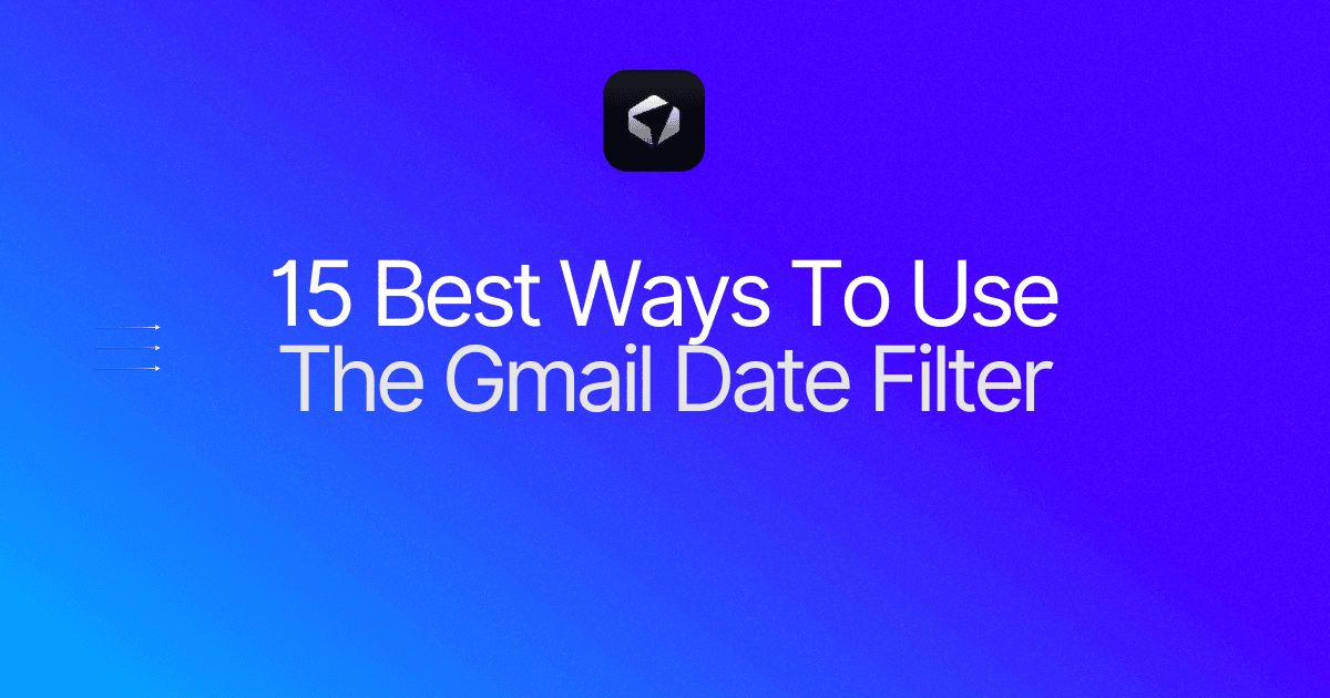 Complete Guide on 15 Best Ways To Use The Gmail Date Filter