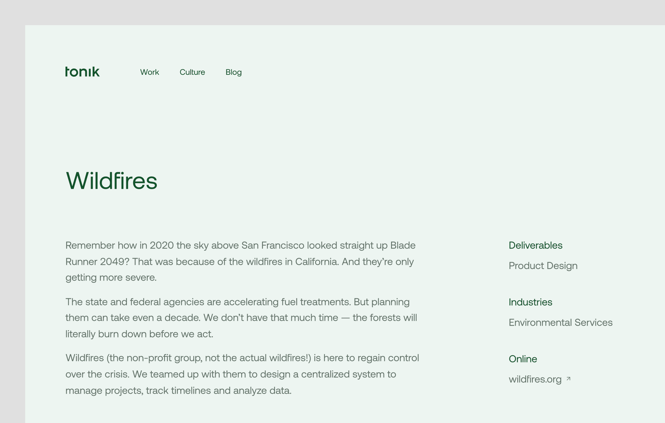 A case study of Wildfires. Body: “Remember how in 2020 the sky above San Francisco looked straight up Blade Runner 2049? That was because of the wildfires in California. And they’re only getting more severe. The state and federal agencies are accelerating fuel treatments. But planning them can take even a decade. We don’t have that much time — the forests will literally burn down before we act. Wildfires (the non-profit group, not the actual wildfires!) is here to regain control over the crisis. We teamed up with them to design a centralized system to manage projects, track timelines and analyze data.”