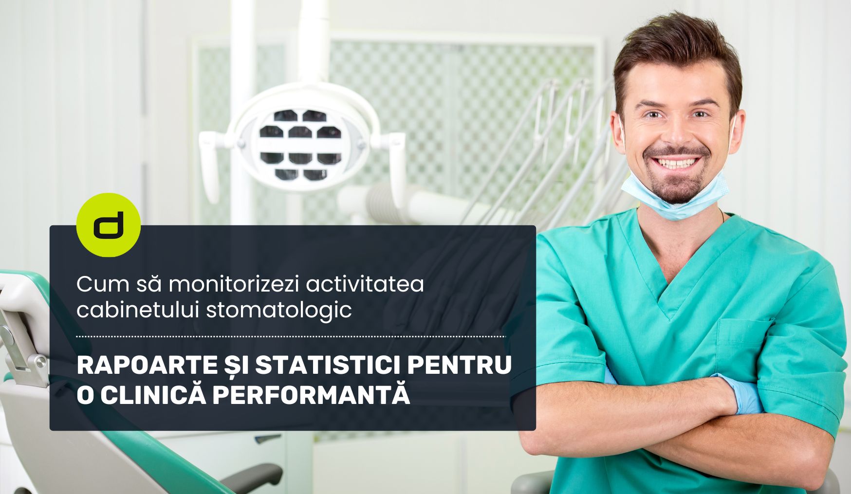 Medic stomatolog zâmbind în cabinetul său modern, alături de mesajul Cum să monitorizezi activitatea cabinetului stomatologic – Rapoarte și statistici pentru o clinică performantă prezentat de dROOT, soluție digitală pentru management stomatologic.