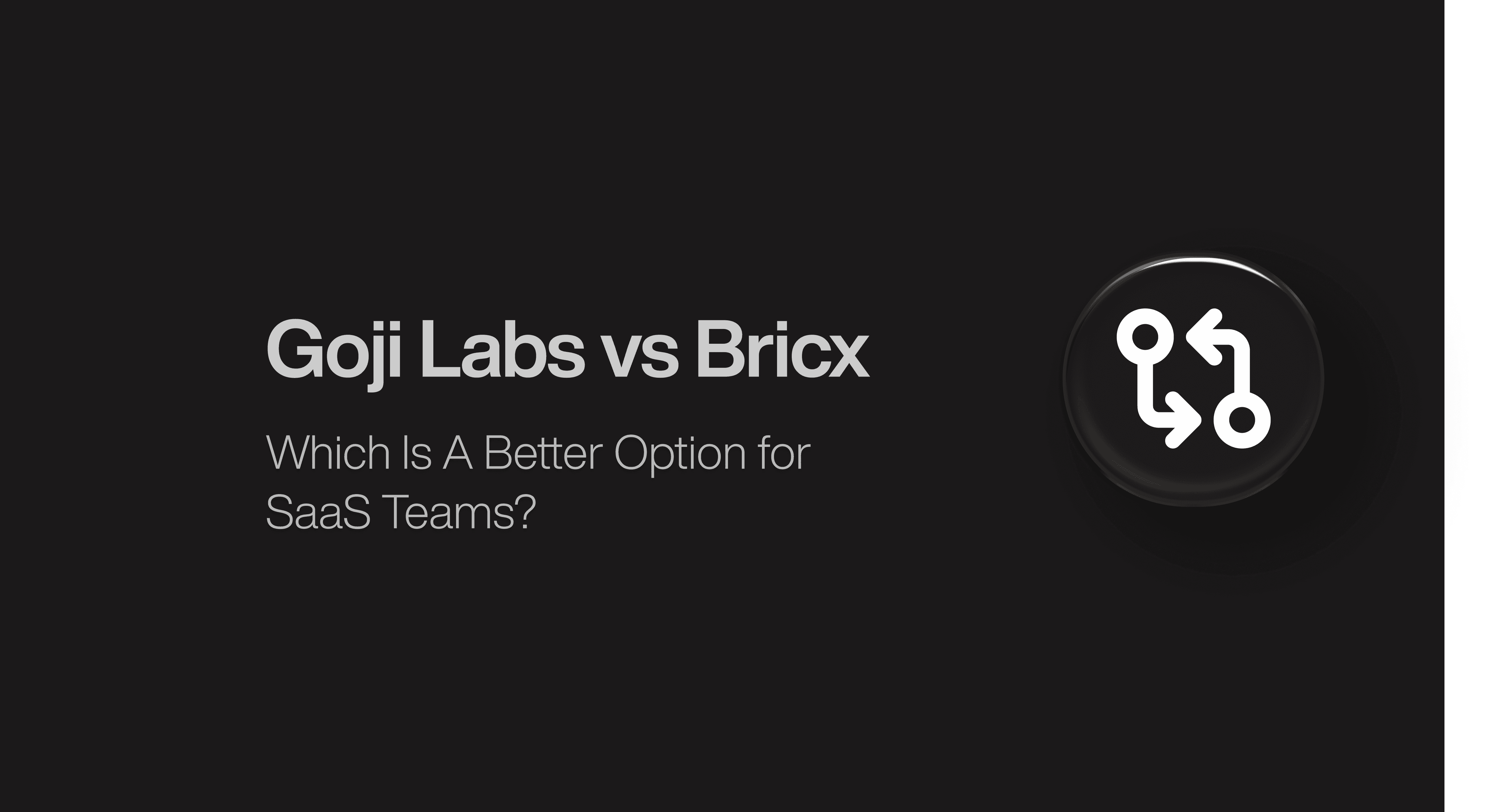 Goji Labs vs Bricx: Which is a better agency for SaaS design?