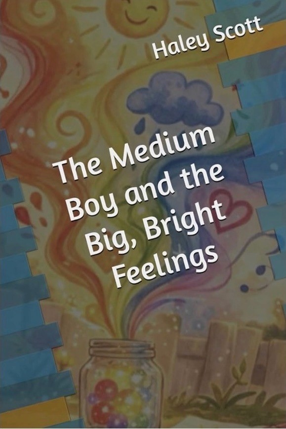 Colorful book cover titled "The Medium Boy and the Big, Bright Feelings" by Haley Scott. Features a joyful sun, rainbow, clouds, and a jar of glowing beads.