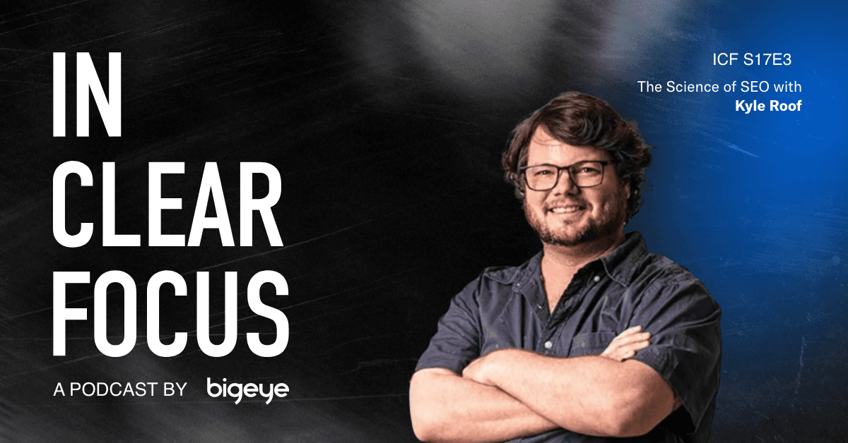 Podcast cover art for In Clear Focus episode The Science of SEO with Kyle Roof