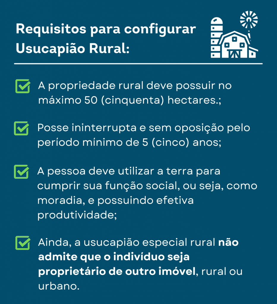 Que a propriedade rural possua no máximo 50 (cinquenta) hectares.
Posse ininterrupta e sem oposição pelo período mínimo de 5 anos;
A pessoa deve utilizar a terra para cumprir sua função social, ou seja, uma propriedade que esteja caracterizada como moradia, e possua efetiva produtividade.
Ainda, a usucapião especial rural não admite que o indivíduo seja proprietário de outro imóvel, rural ou urbano.