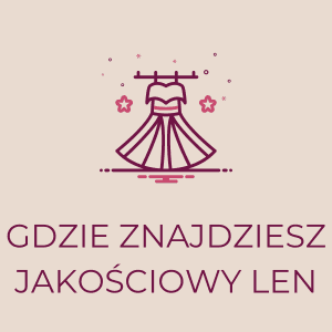 Grafika przedstawiająca sukienkę i tekst 'Gdzie znajdziesz jakościowy len', wskazówka dla poszukujących lnu.