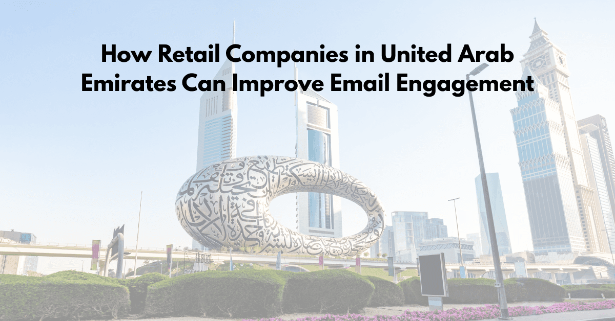 How Retail Companies in United Arab Emirates Can Improve Email Engagement