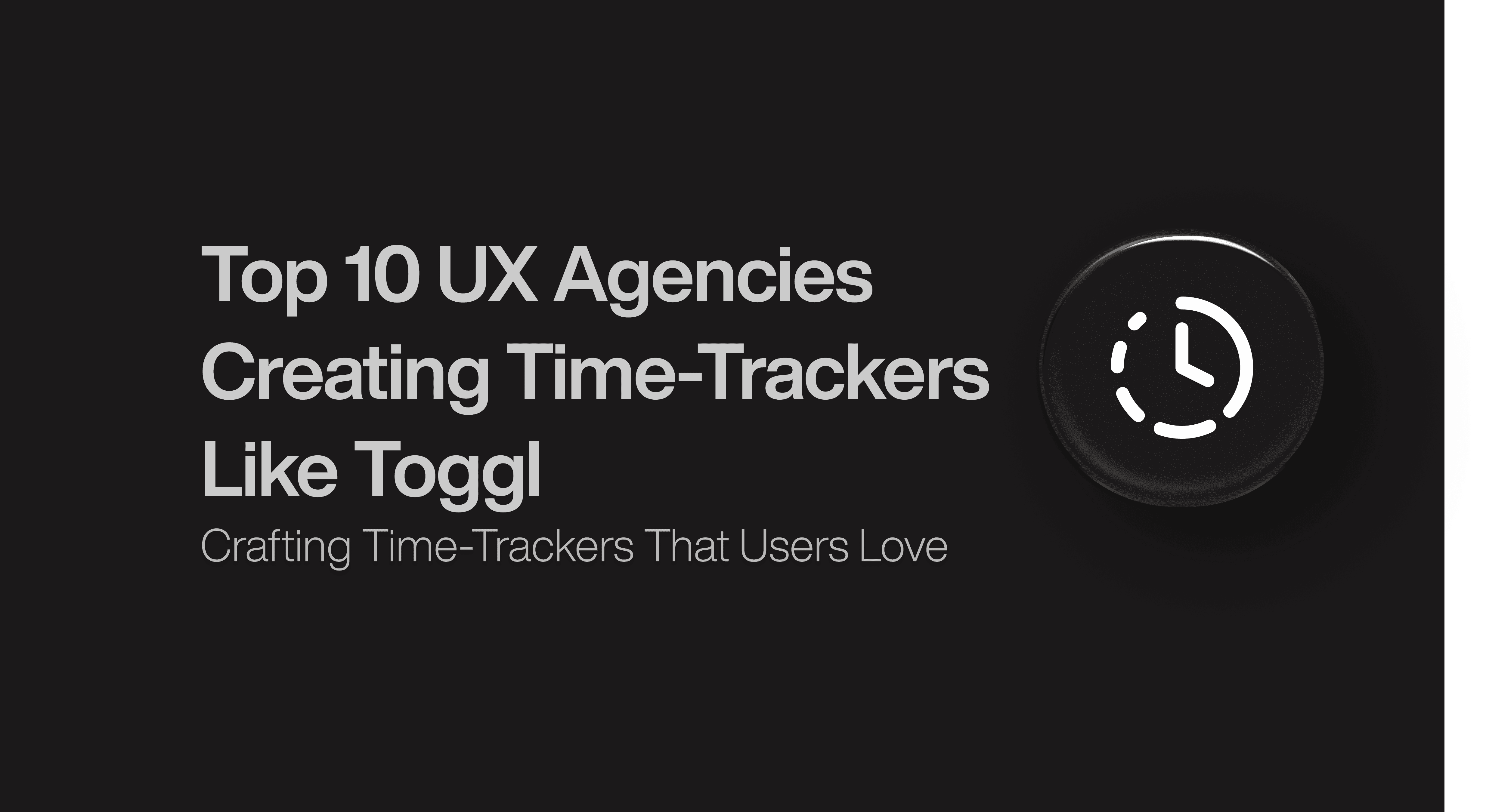 Top 10 UX Agencies Creating Time-Trackers Like Toggl