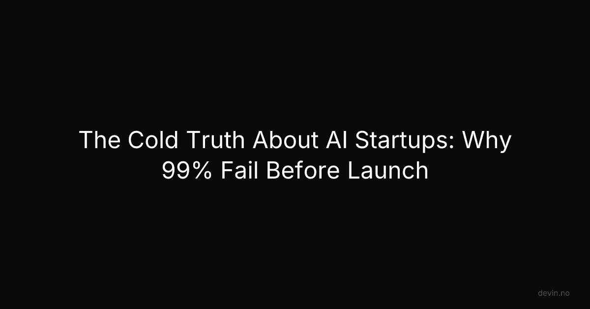 The Cold Truth About AI Startups: Why 99% Fail Before Launch - Dev, in