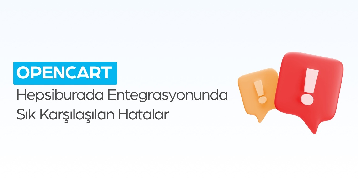 OpenCart Hepsiburada Entegrasyonunda Sık Karşılaşılan Hatalar