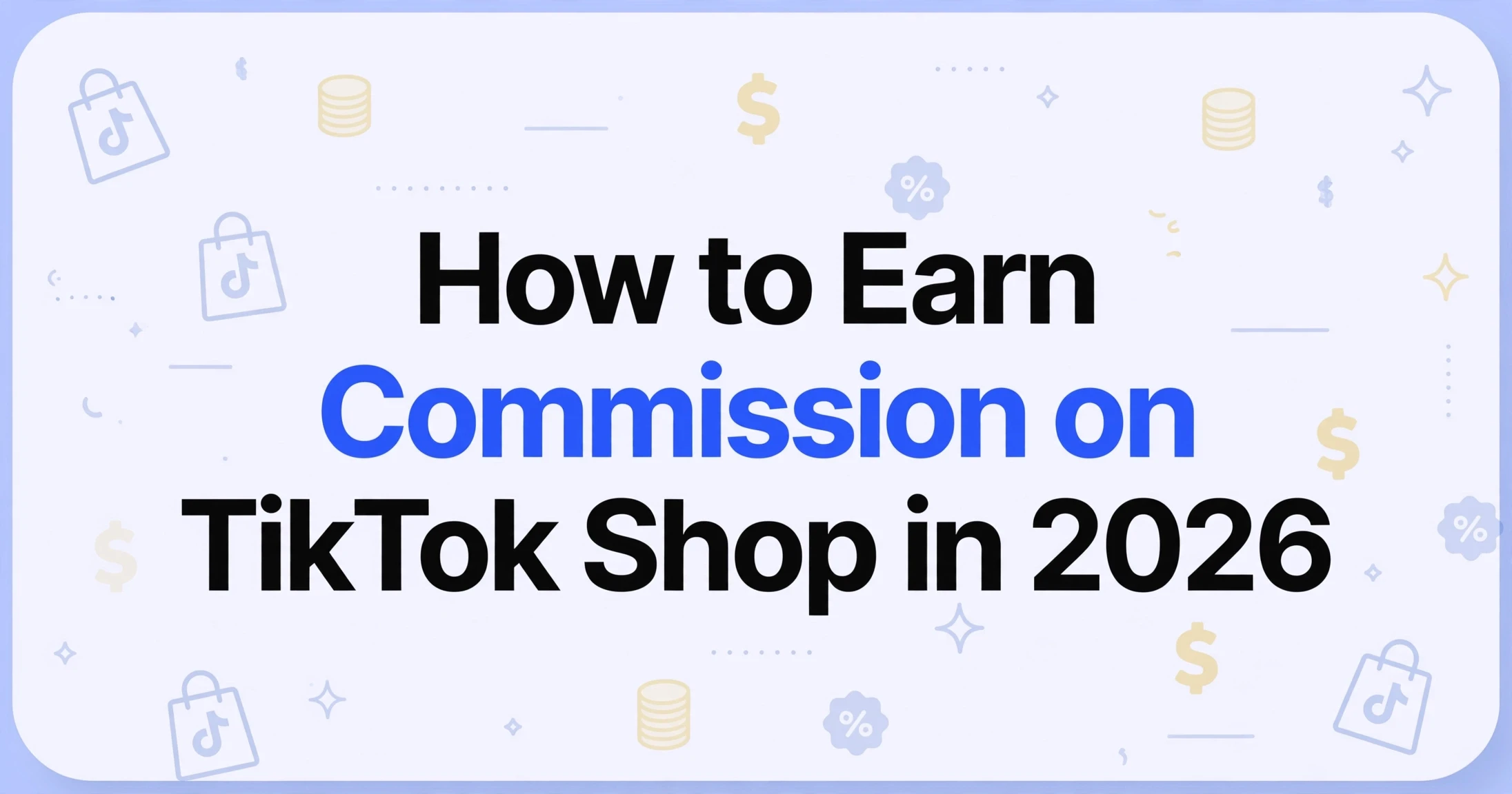 How to earn commission on TikTok Shop in 2026