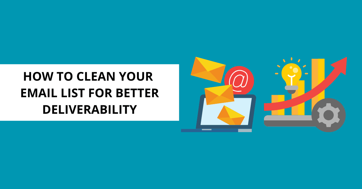 How to Clean Your Email List for Better Deliverability