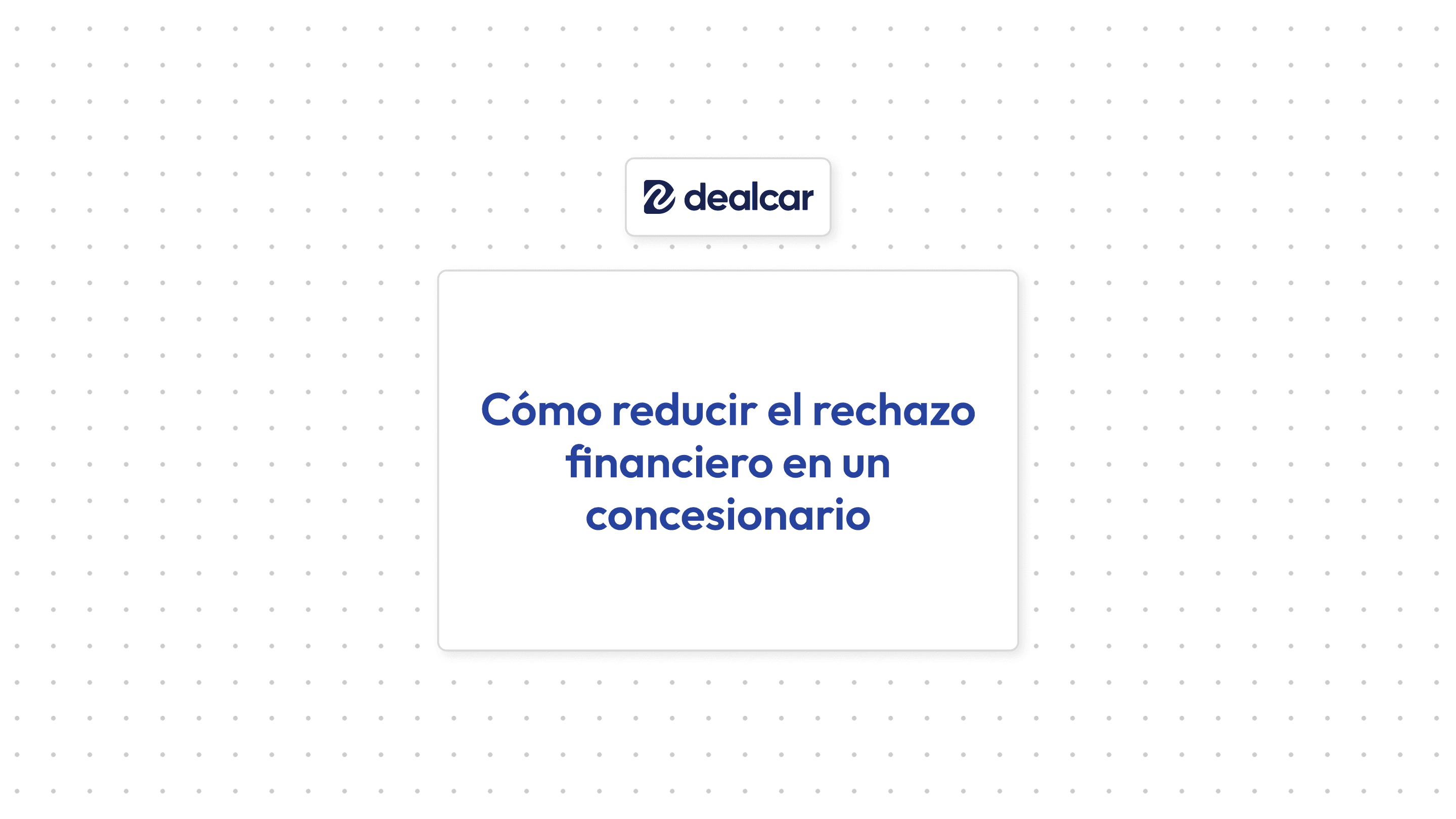 Portada artículo "Cómo reducir el rechazo financiero en un concesionario"