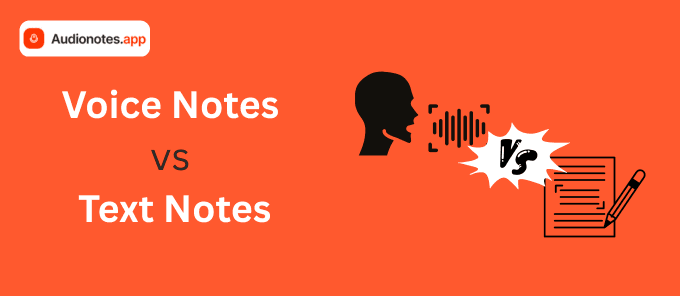 Voice Notes vs Text Notes