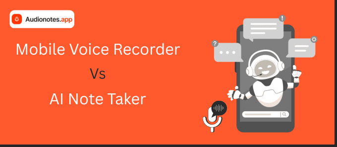 Mobile Voice Recorder vs AI Note Taker