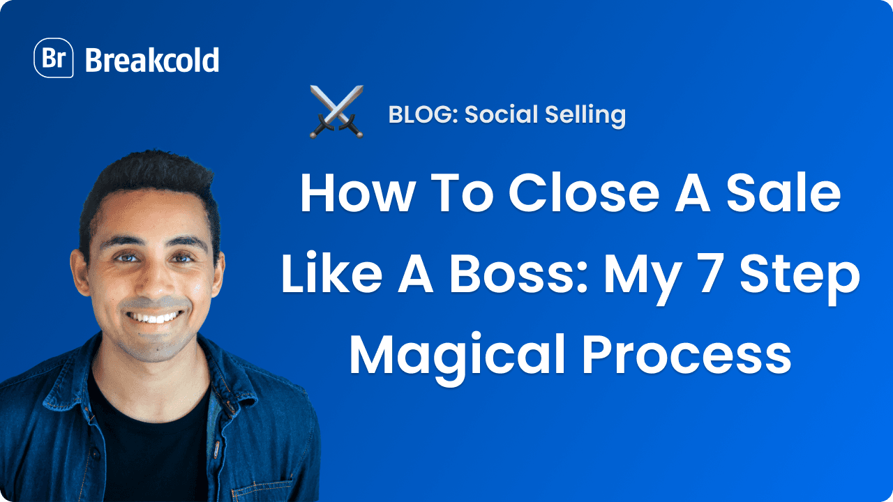 How To Close A Sale Like A Boss: My 7 Step Magical Process