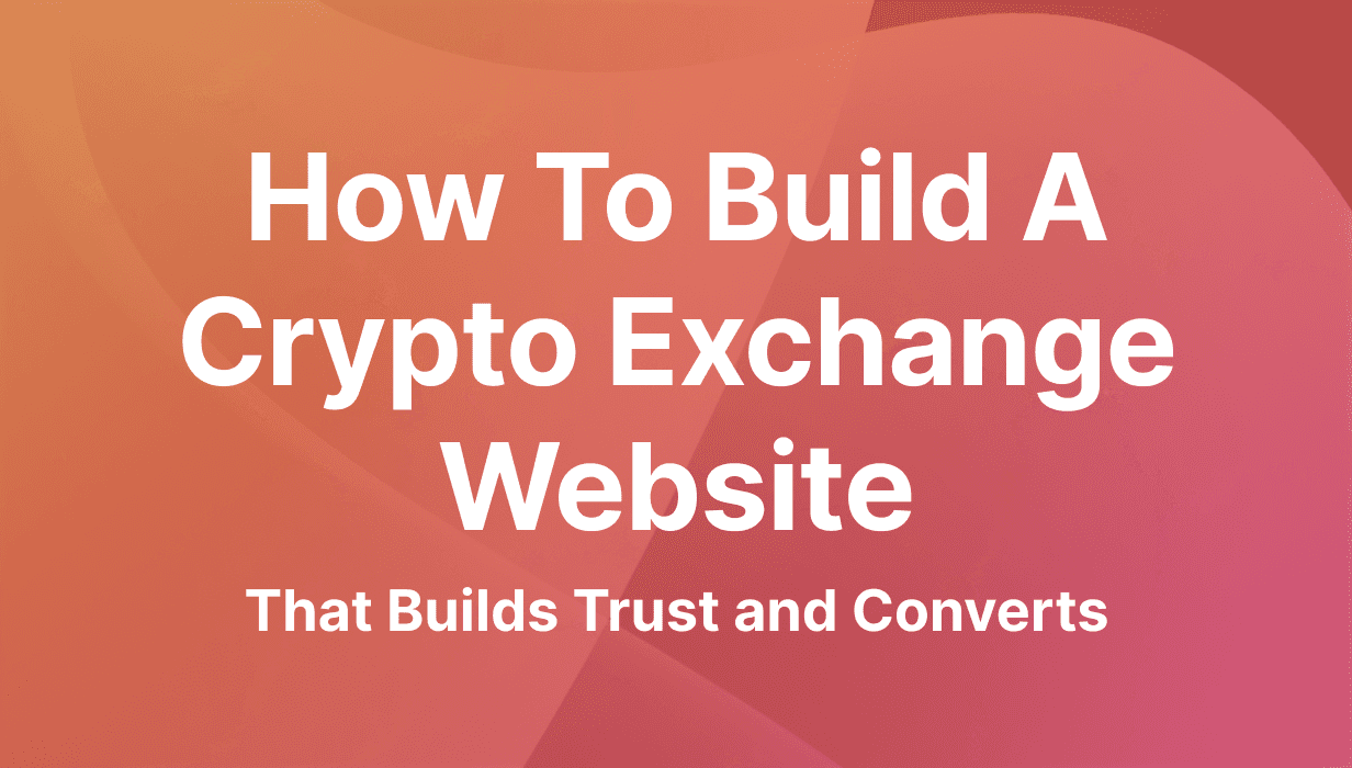 How to Build a Crypto Exchange Website: Structure, UX, Compliance & Integrations