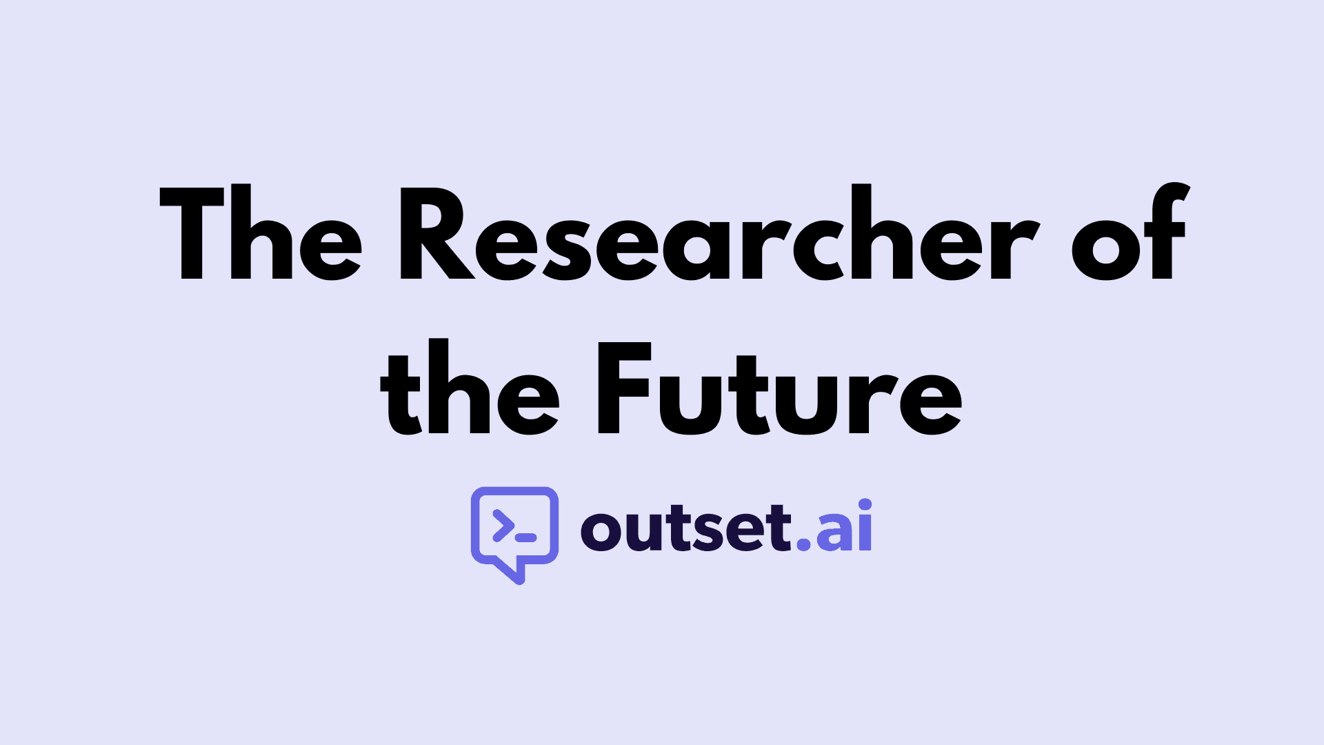 The Researcher of the Future by Outset