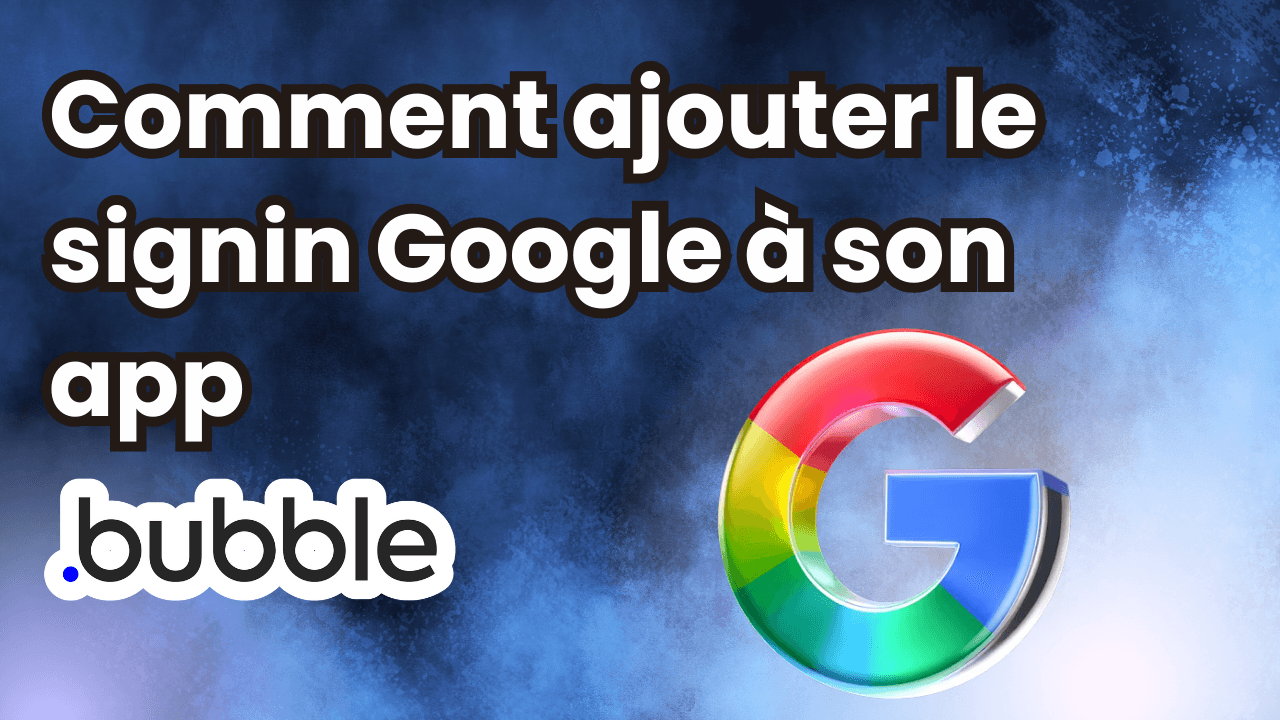 Comment ajouter le signin Google à son app Bubble