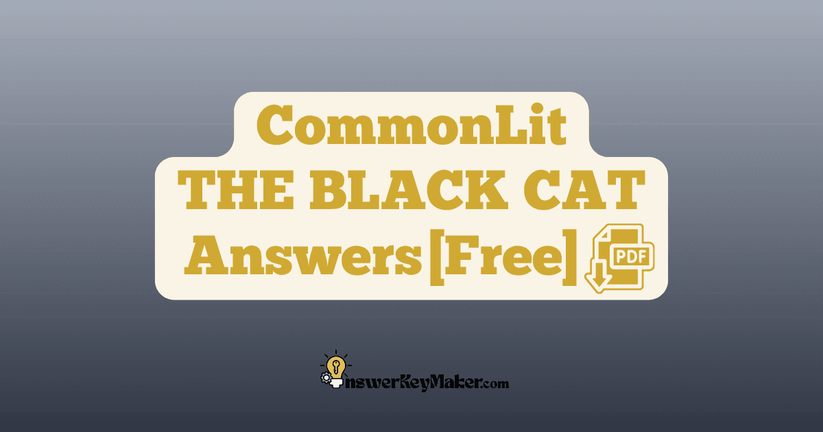 Download CommonLit THE BLACK CAT answer key PDF free for students - includes complete answers for text dependent & assessment questions.