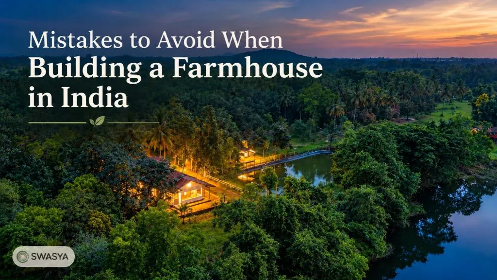 Top Mistakes to Avoid When Building a Farmhouse in India
