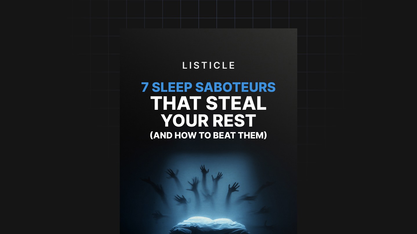 Entrepedia 1758557157764-7-Sleep-Saboteurs-That-Steal-Your-Rest-And-How-to-Beat-Them---Listicle