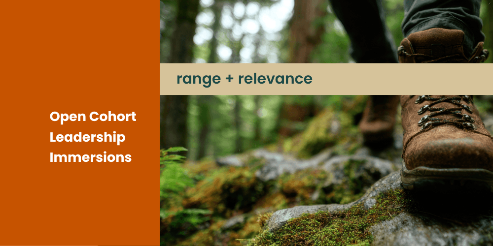 Adventure picture of hiking in the forest that says Open Cohort Leadership Immersions and is captioned range plus relevance
