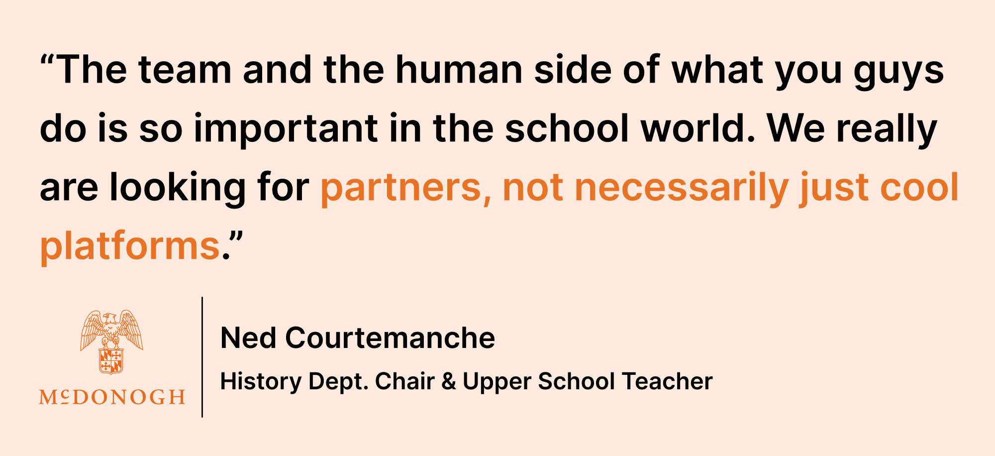 Pull quote saying: “The team and the human side of what you guys do is so important in the school world. We really are looking for partners, not necessarily just cool platforms.”