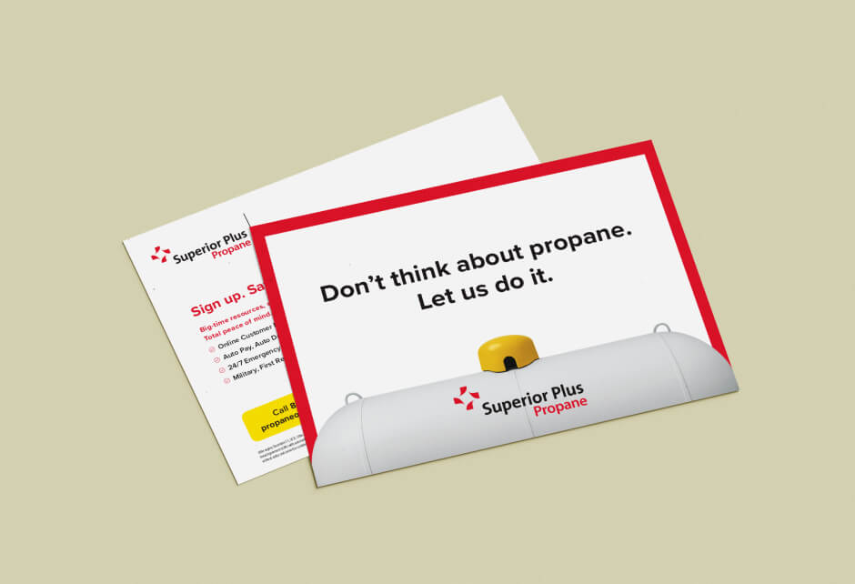 Two Superior Plus Propane postcards; one with the message Don’t think about propane. Let us do it. above an illustrated propane tank, reflecting our commitment to customer desire and brand authenticity.
