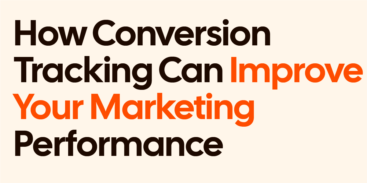 How Conversion Tracking Can Improve Your Marketing Performance