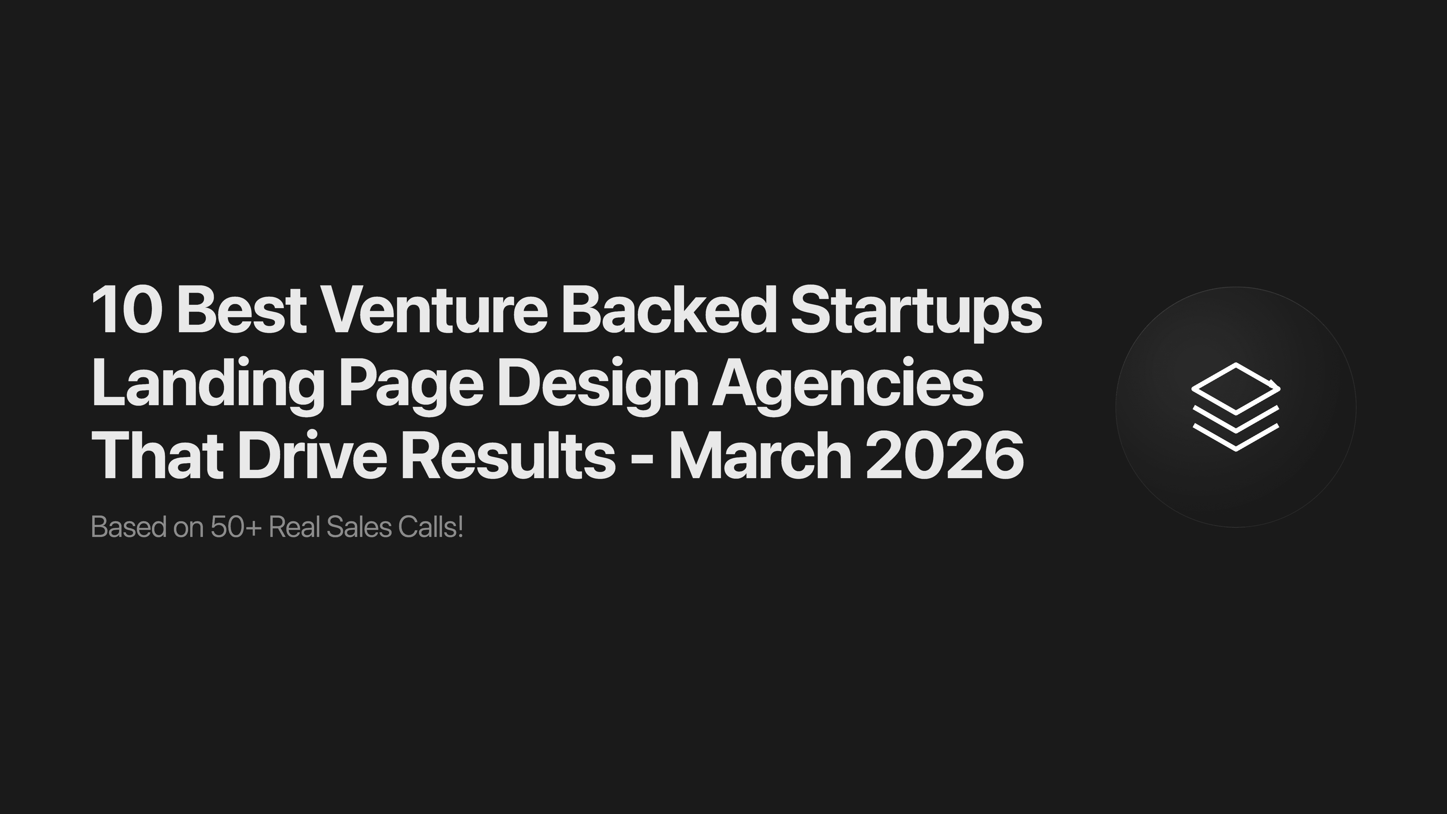 10 Best Venture Backed Startups Landing Page Design Agencies That Drive Results - March 2026