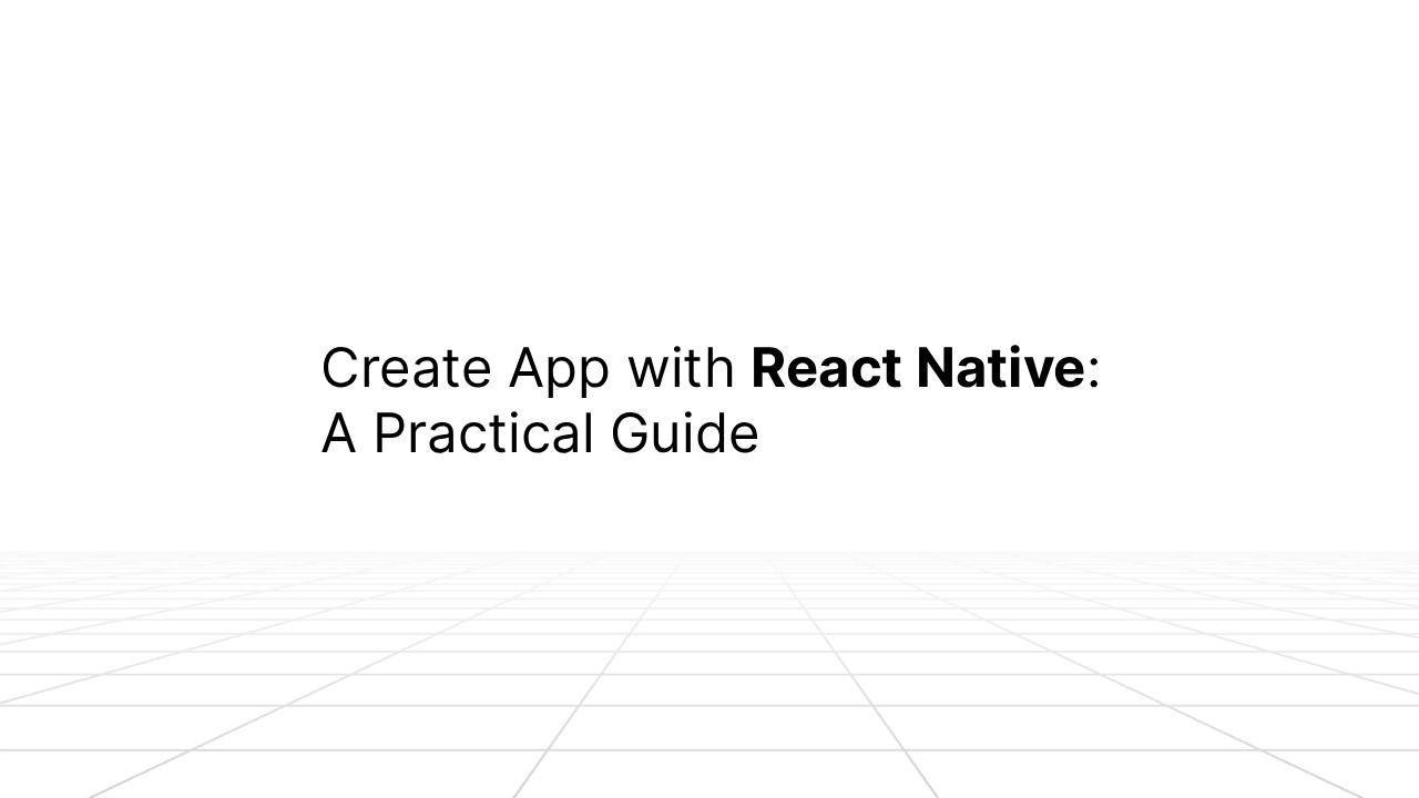 Title slide with the text ‘Create App with React Native: A Practical Guide’ displayed on a white background with a faint grid pattern extending into the distance.