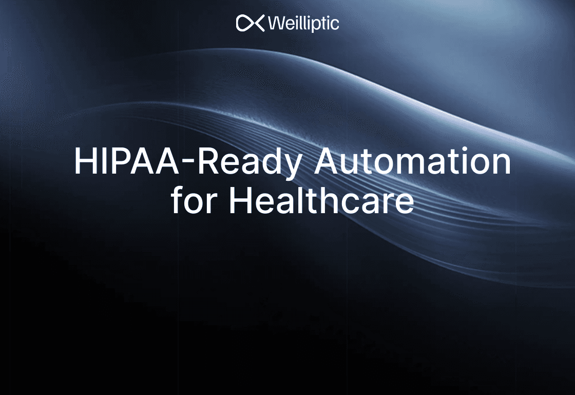 The Weilliptic Advantage: HIPAA-Ready Automation for Healthcare