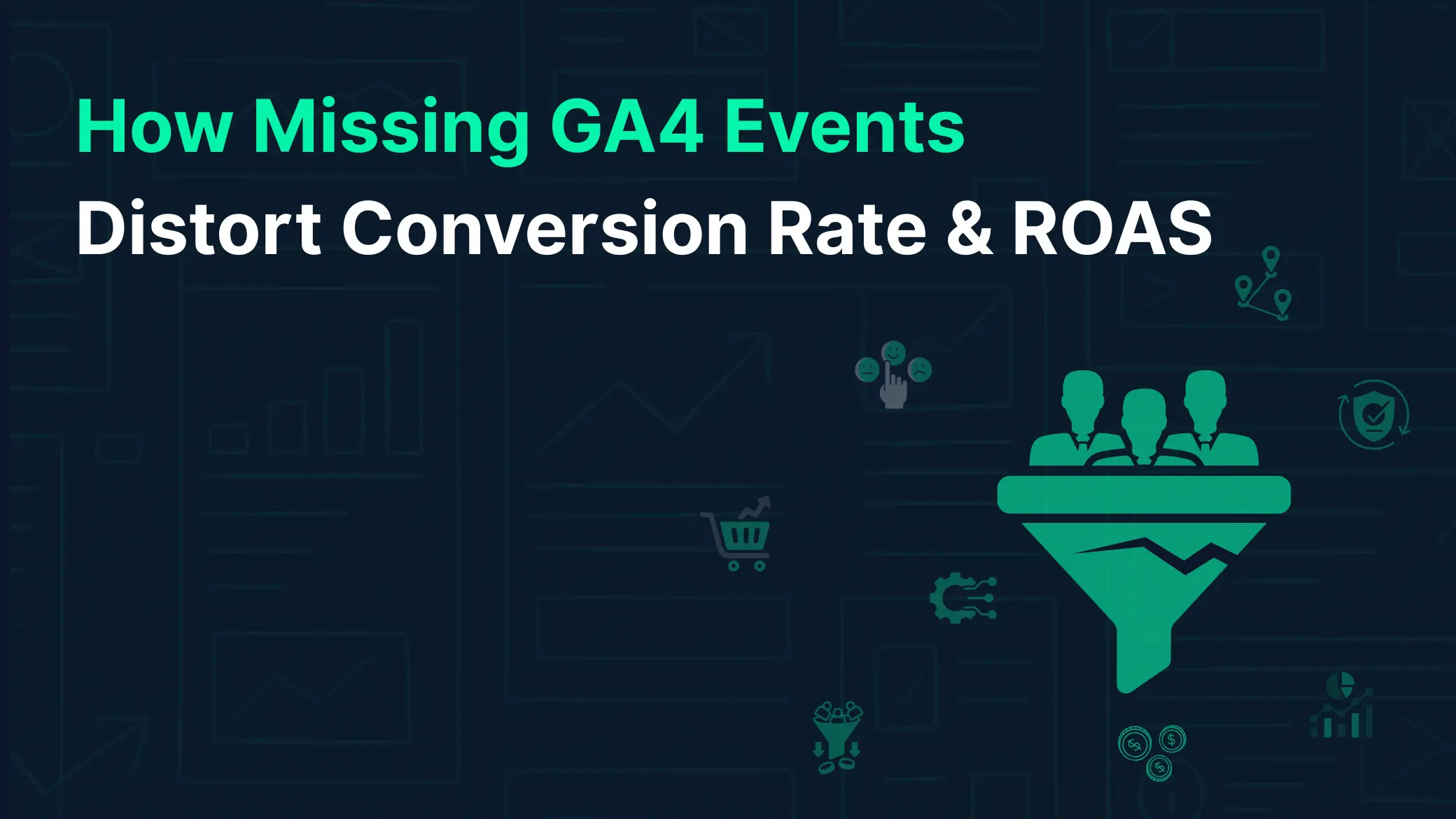 How Missing GA4 Events Distort Conversion Rate & ROAS